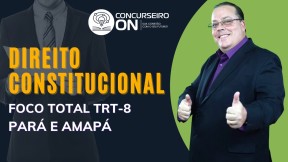 DIREITO CONSTITUCIONAL FOCO TOTAL TRT-8 PARÁ E AMAPÁ